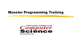 Munster Programming Training Objectives 1 To give a