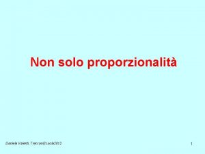 Non solo proporzionalit Daniela Valenti Treccani Scuola 2012