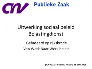 Uitwerking sociaal beleid Belastingdienst Gebaseerd op rijksbrede Van