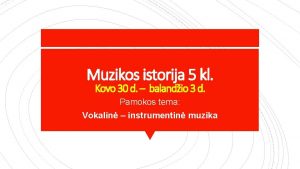 Muzikos istorija 5 kl Kovo 30 d balandio