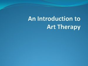 An Introduction to Art Therapy What is Art