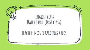 English class March third First class Teacher Miguel