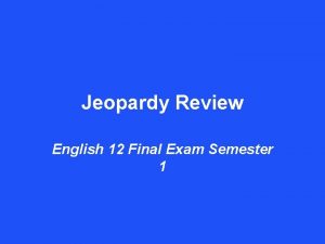 Jeopardy Review English 12 Final Exam Semester 1