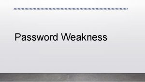 Password Weakness What makes a password weak Password