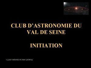 CLUB DASTRONOMIE DU VAL DE SEINE INITIATION Luisa