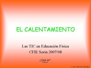 EL CALENTAMIENTO Las TIC en Educacin Fsica CFIE