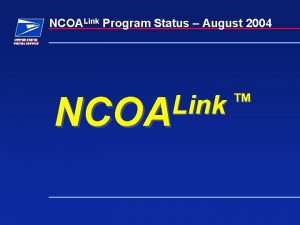 NCOALink Program Status August 2004 NCOA Link NCOALink