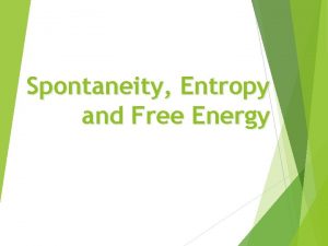 Spontaneity Entropy and Free Energy SPONTANEOUS PROCESSES AND