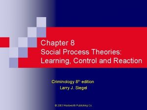 Chapter 8 Social Process Theories Learning Control and
