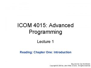 ICOM 4015 Advanced Programming Lecture 1 Reading Chapter ICOM 4015 Advanced Programming Lecture 1 Reading Chapter