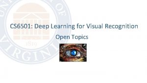 CS 6501 Deep Learning for Visual Recognition Open