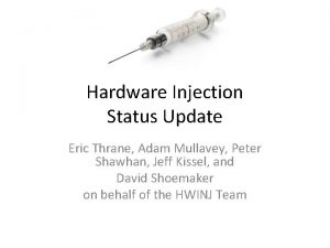 Hardware Injection Status Update Eric Thrane Adam Mullavey