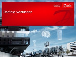 Danfoss Ventilation 1 Introduction to Danfoss Heating Segment