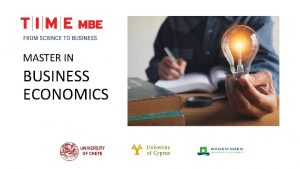 MASTER IN BUSINESS ECONOMICS What is TIME MBE
