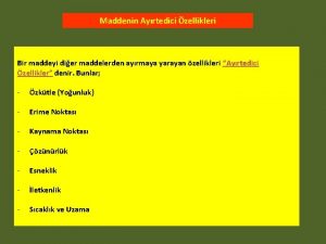 Maddenin Ayrtedici zellikleri Bir maddeyi dier maddelerden ayrmaya