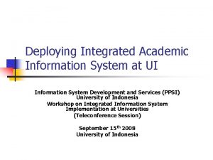 Deploying Integrated Academic Information System at UI Information