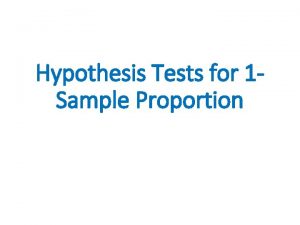 Hypothesis Tests for 1 Sample Proportion Deciding whether