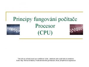 Principy fungovn potae Procesor CPU Toto dlo je