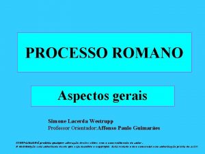 PROCESSO ROMANO Aspectos gerais Simone Lacerda Westrupp Professor