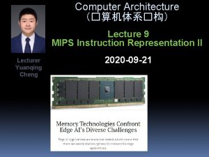 Computer Architecture Lecture 9 MIPS Instruction Representation II