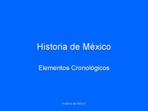 Historia de Mxico Elementos Cronolgicos Historia de Mxico