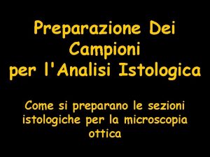 Preparazione Dei Campioni per lAnalisi Istologica Come si