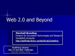 Web 2 0 and Beyond Marshall Breeding Director