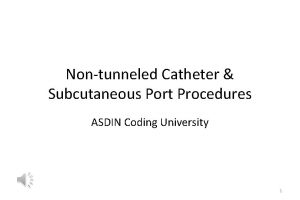 Nontunneled Catheter Subcutaneous Port Procedures ASDIN Coding University