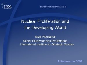 Nuclear Proliferation Challenges Nuclear Proliferation and the Developing