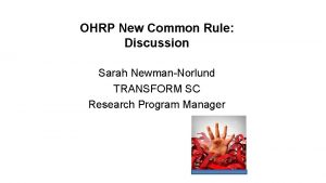 OHRP New Common Rule Discussion Sarah NewmanNorlund TRANSFORM