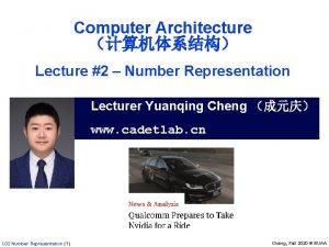 Computer Architecture Lecture 2 Number Representation Lecturer Yuanqing