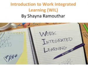 Introduction to Work Integrated Learning WIL By Shayna