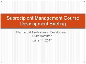 Subrecipient Management Course Development Briefing Planning Professional Development