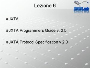 Lezione 6 JXTA Programmers Guide v 2 5