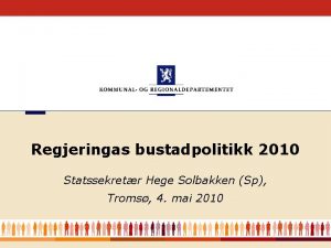 Regjeringas bustadpolitikk 2010 Statssekretr Hege Solbakken Sp Troms