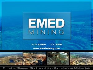 AIM EMED TSX EMD www emedmining com Presentation