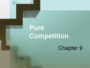 Pure Competition Chapter 9 Four Market Models Pure