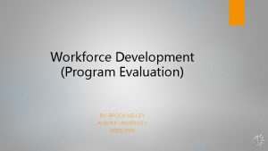 Workforce Development Program Evaluation BY BROCK KELLEY AUBURN