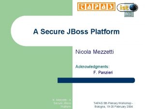 A Secure JBoss Platform Nicola Mezzetti Acknowledgments F