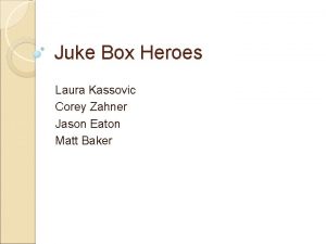 Juke Box Heroes Laura Kassovic Corey Zahner Jason