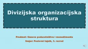 Divizijska organizacijska struktura Predmet Osnove poduzetnitva i menadmenta