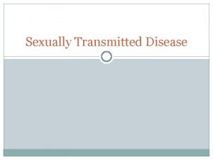 Sexually Transmitted Disease Sexually transmitted referred to diseases