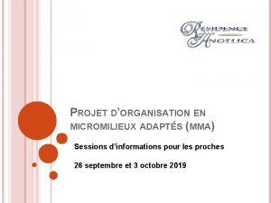 PROJET DORGANISATION EN MICROMILIEUX ADAPTS MMA Sessions dinformations