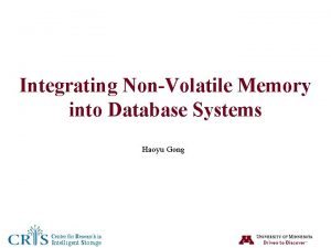 Integrating NonVolatile Memory into Database Systems Haoyu Gong