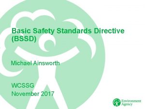 Basic Safety Standards Directive BSSD Michael Ainsworth WCSSG