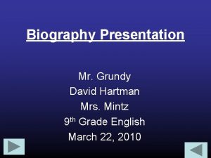 Biography Presentation Mr Grundy David Hartman Mrs Mintz