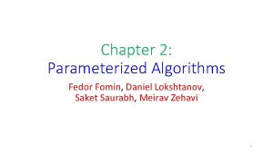 Chapter 2 Parameterized Algorithms Fedor Fomin Daniel Lokshtanov