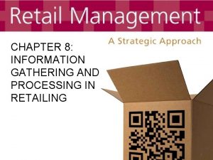 CHAPTER 8 INFORMATION GATHERING AND PROCESSING IN RETAILING