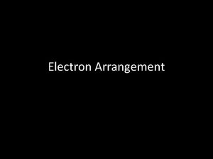 Electron Arrangement 2 3 Electron arrangement 2 3