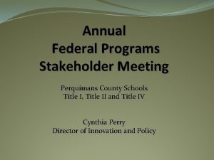 Annual Federal Programs Stakeholder Meeting Perquimans County Schools